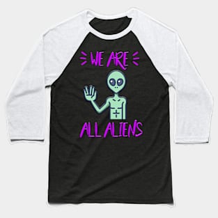 We Are All Aliens Baseball T-Shirt